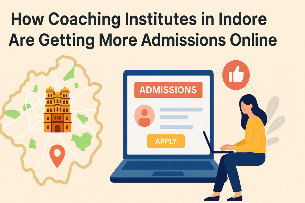 How Coaching Institutes in Indore Are Getting More Admissions Online